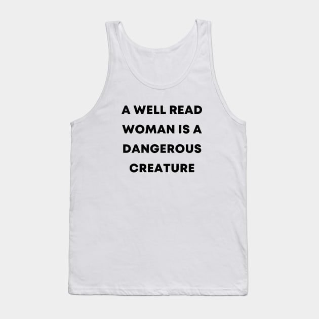 A Well Read Woman Is A Dangerous Creature Tank Top by quoteee